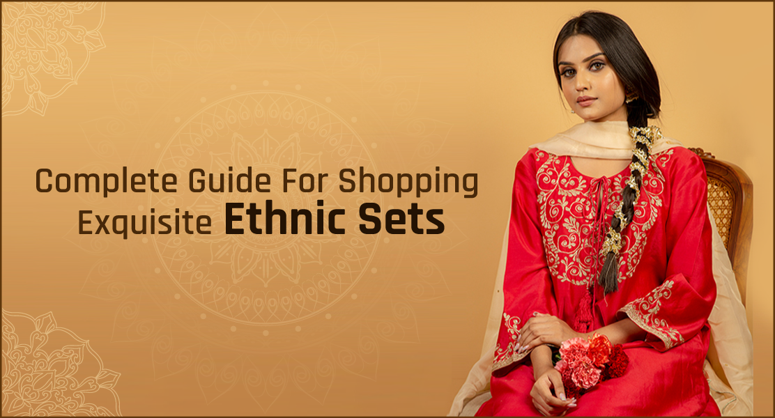 Complete Guide For Shopping Exquisite Ethnic Sets