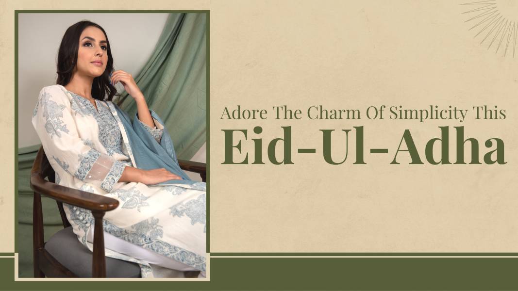 Adore The Charm Of Simplicity This Eid-Ul-Adha