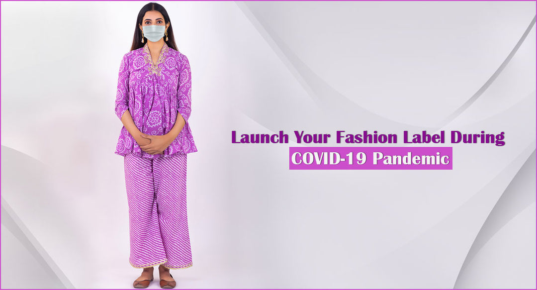 Launch Your Fashion Label During COVID-19 Pandemic