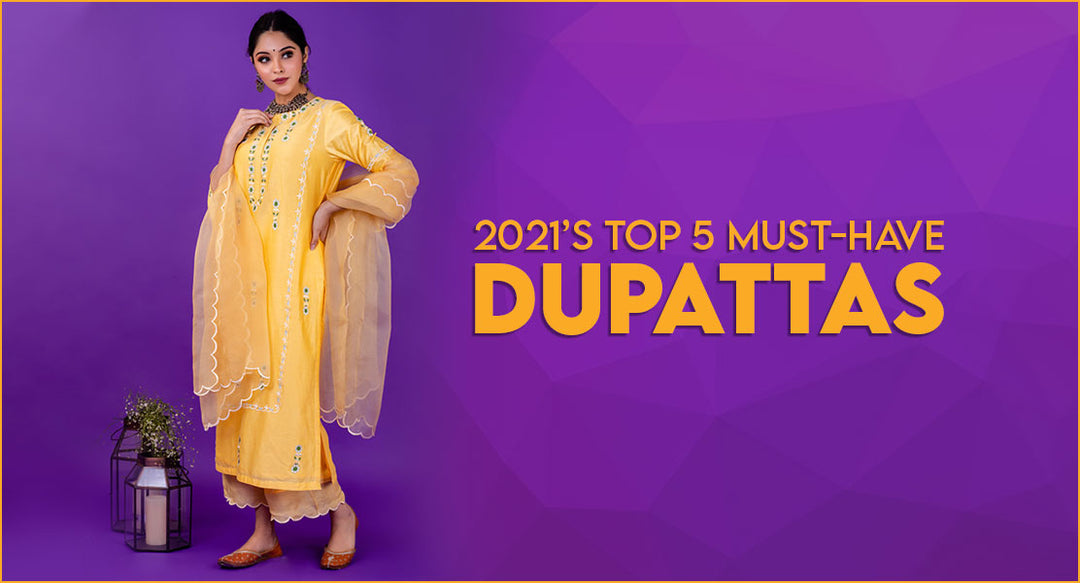 2021’s Top 5 Must-have Dupattas