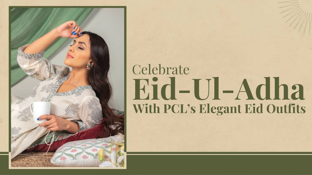 Celebrate Eid-Ul-Adha With PCL’s Elegant Eid Outfits